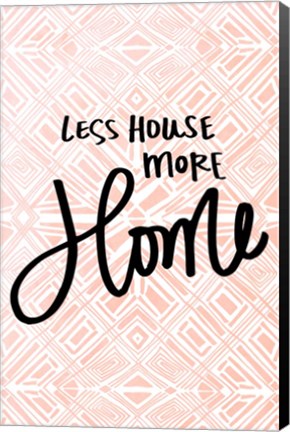 Framed Less House More Home Print