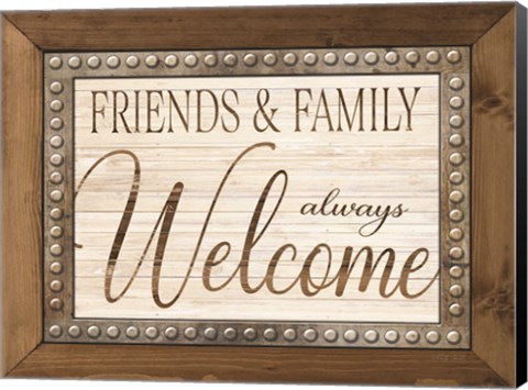 Framed Friends and Family Always Welcome Print