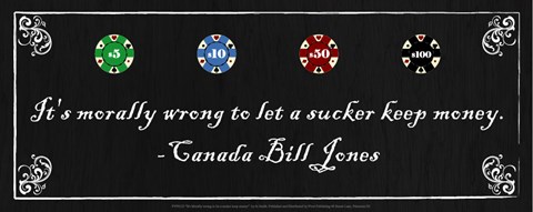 Framed It&#39;s morally wrong to let a sucker keep money-Canada Bill Jones Print