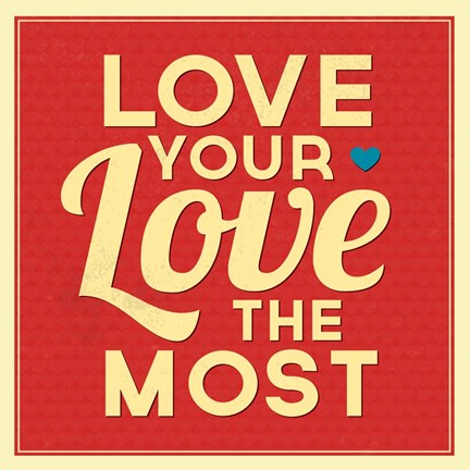 Framed Love Your Love The Most Print