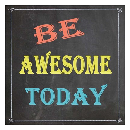 Framed Be Awesome Today Print