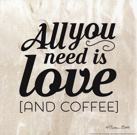Framed All You Need Is Coffee Print