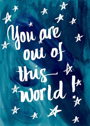 Framed You Are Out Of This World Print