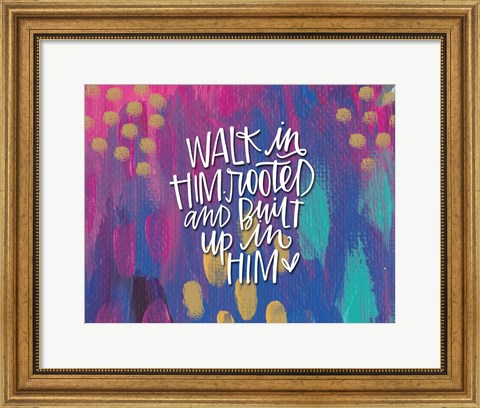 Framed Walk in Him Print