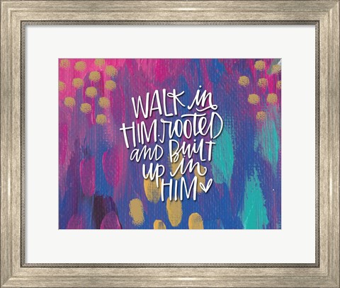 Framed Walk in Him Print