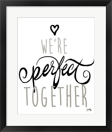 Framed We&#39;re Perfect Together Print