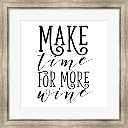 Framed Make Time for More Wine Print