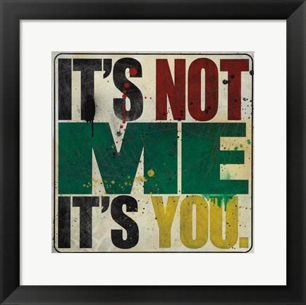 Framed It&#39;s Not Me, It&#39;s You Print