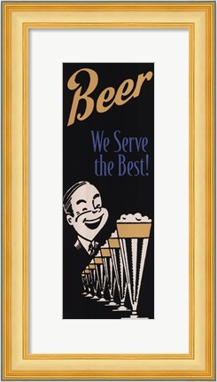 Framed Beer We Serve the Best Print