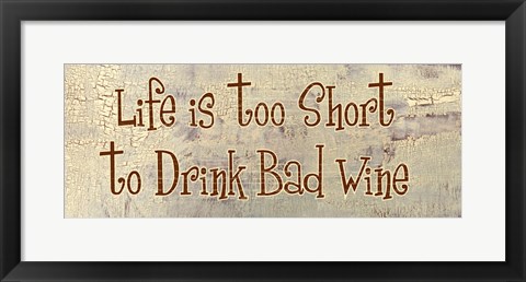 Framed Life is too Short to Drink Bad Wine Print