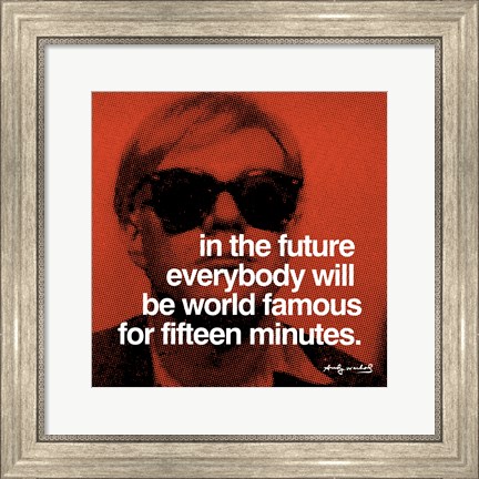 Framed In the future everybody will be world famous for fifteen minutes Print