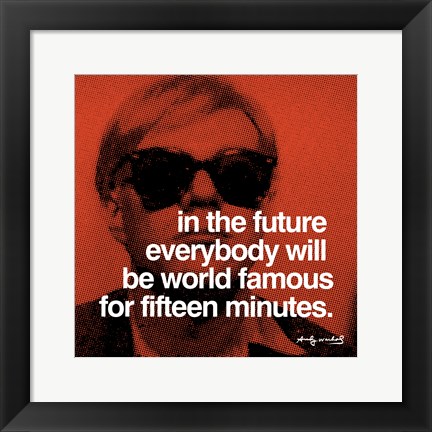 Framed In the future everybody will be world famous for fifteen minutes Print