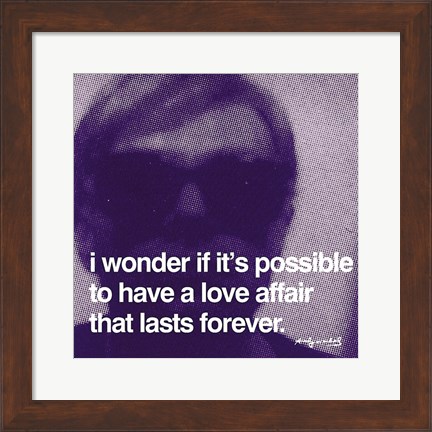 Framed I wonder if it&#39;s possible to have a love affair that lasts forever Print