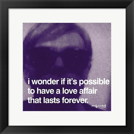 Framed I wonder if it&#39;s possible to have a love affair that lasts forever Print