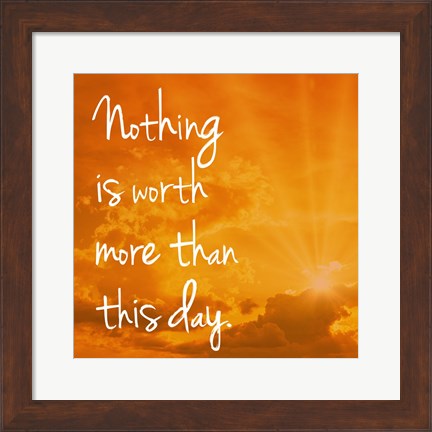 Framed Nothing is worth more Print