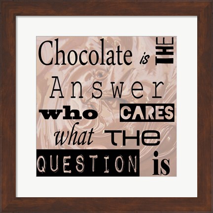 Framed Chocolate is the Answer - square Print