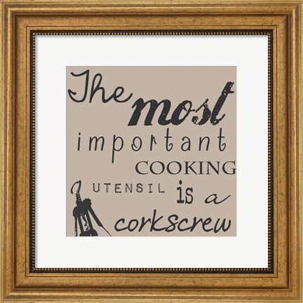Framed Most Important Cooking Utensil is a Corkscrew Print