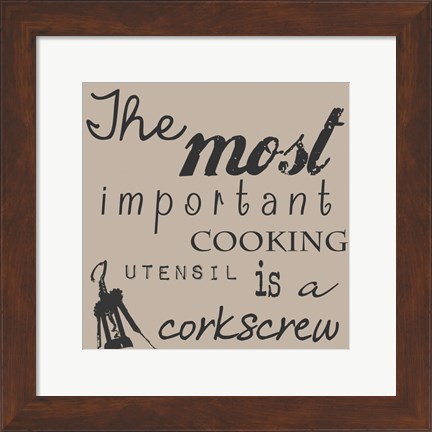 Framed Most Important Cooking Utensil is a Corkscrew Print