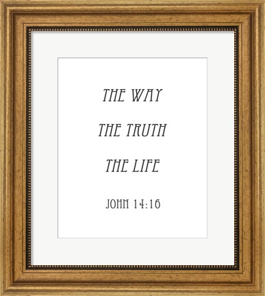 Framed Way, the Truth, the Life - John 14:16 Print