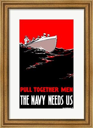 Framed Pull Together Men, The Navy Needs Us Print