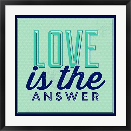 Framed Love Is The Answer 1 Print