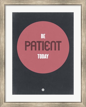 Framed Be Patient Today 1 Print