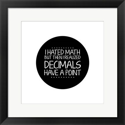 Framed Decimals Have A Point White Print