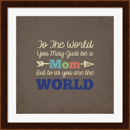 Framed To Us You Are The World - Mom Print