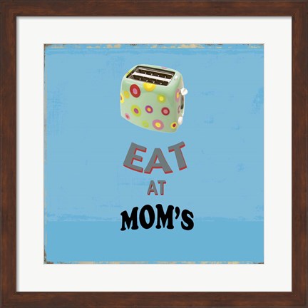 Framed Eat at Mom&#39;s Print