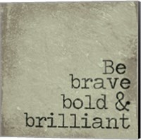 Be Brave, Bold & Brilliant Fine Art Print