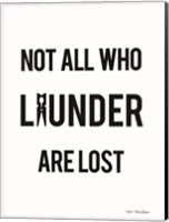 Not All Who Launder are Lost Fine Art Print