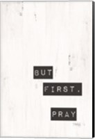 But First, Pray Fine Art Print