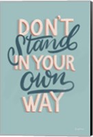Don't Stand in Your Own Way Fine Art Print