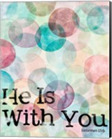 He Is With You Fine Art Print