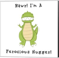 I'm a Ferocious Hugger Fine Art Print