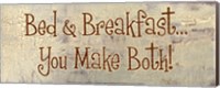 Bed and Breakfast... You Make Both! Fine Art Print