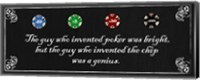 The Guy who Invented Poker was Bright, but the guy who invented the chip was a Genius Fine Art Print