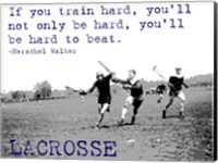 If You Train Hard, Lacrosse Fine Art Print