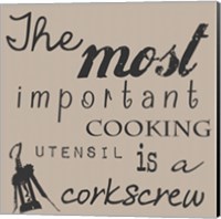 The Most Important Cooking Utensil is a Corkscrew Fine Art Print