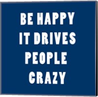 Be Happy It Drives Peope Crazy Fine Art Print