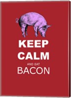 Keep Calm and Eat Bacon Fine Art Print