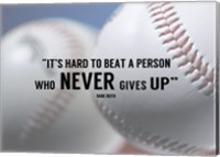 It's Hard to Beat a Person Who Never Gives Up -Babe Ruth Fine Art Print