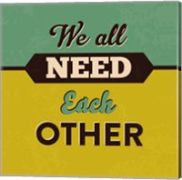 We All Need Each Other Fine Art Print