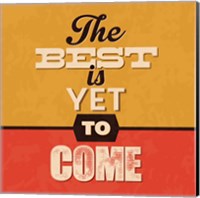 The Best Is Yet To Come Fine Art Print
