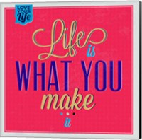 Life Is What You Make It 1 Fine Art Print