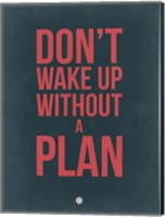 Don't Wake Up without A Plan 3 Fine Art Print
