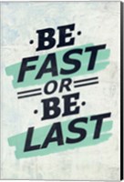 Be Fast or Be Last Fine Art Print