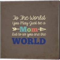 To Us You Are The World - Mom Fine Art Print