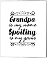 Grandpa Is My Name Spoiling Is My Game - White Fine Art Print