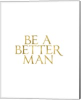 Be a Better Man Fine Art Print